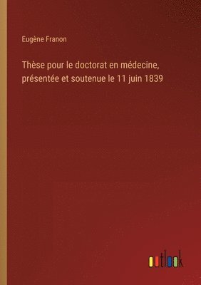 bokomslag Thse pour le doctorat en mdecine, prsente et soutenue le 11 juin 1839