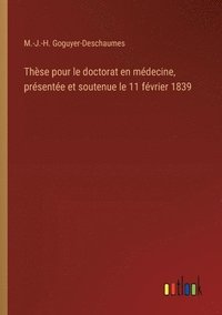 bokomslag Thèse pour le doctorat en médecine, présentée et soutenue le 11 février 1839