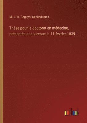 bokomslag Thèse pour le doctorat en médecine, présentée et soutenue le 11 février 1839