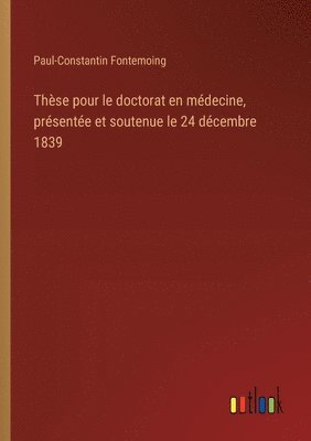 bokomslag Thse pour le doctorat en mdecine, prsente et soutenue le 24 dcembre 1839