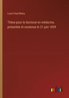 bokomslag Thèse pour le doctorat en médecine, présentée et soutenue le 21 juin 1839