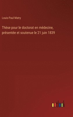 Thse pour le doctorat en mdecine, prsente et soutenue le 21 juin 1839 1