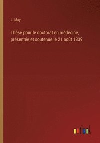 bokomslag Thse pour le doctorat en mdecine, prsente et soutenue le 21 aot 1839