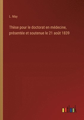 Thse pour le doctorat en mdecine, prsente et soutenue le 21 aot 1839 1