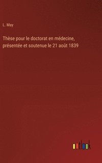 bokomslag Thse pour le doctorat en mdecine, prsente et soutenue le 21 aot 1839