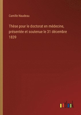 bokomslag Thèse pour le doctorat en médecine, présentée et soutenue le 31 décembre 1839