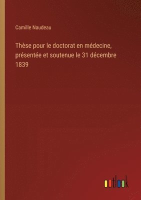 bokomslag Thse pour le doctorat en mdecine, prsente et soutenue le 31 dcembre 1839