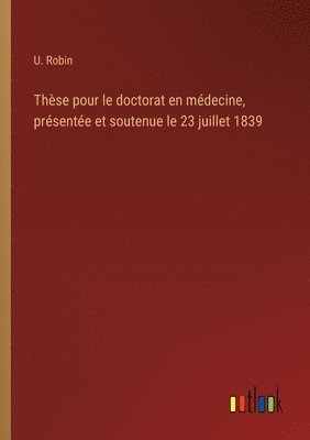 bokomslag Thèse pour le doctorat en médecine, présentée et soutenue le 23 juillet 1839