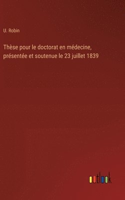 bokomslag Thèse pour le doctorat en médecine, présentée et soutenue le 23 juillet 1839