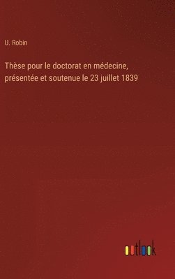 bokomslag Thse pour le doctorat en mdecine, prsente et soutenue le 23 juillet 1839