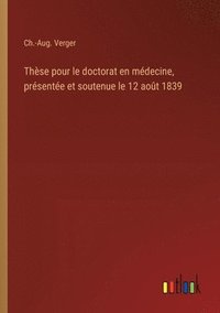 bokomslag Thèse pour le doctorat en médecine, présentée et soutenue le 12 août 1839