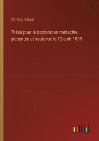 bokomslag Thse pour le doctorat en mdecine, prsente et soutenue le 12 aot 1839