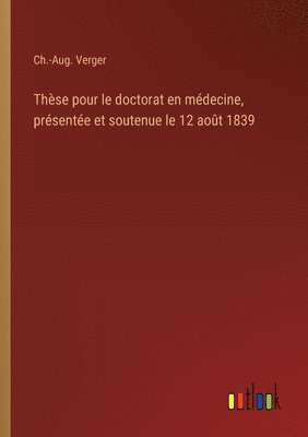 bokomslag Thse pour le doctorat en mdecine, prsente et soutenue le 12 aot 1839