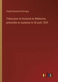 bokomslag Thse pour le Doctorat en Mdecine, prsente et soutenue le 28 aot 1839