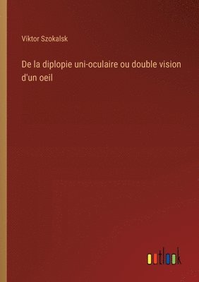 De la diplopie uni-oculaire ou double vision d'un oeil 1