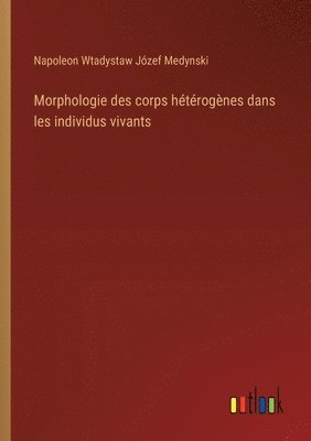 bokomslag Morphologie des corps htrognes dans les individus vivants