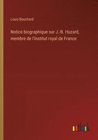 bokomslag Notice biographique sur J.-B. Huzard, membre de l'Institut royal de France