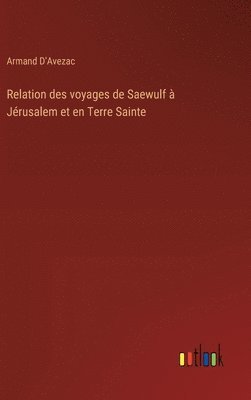 bokomslag Relation des voyages de Saewulf  Jrusalem et en Terre Sainte