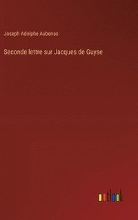 bokomslag Seconde lettre sur Jacques de Guyse