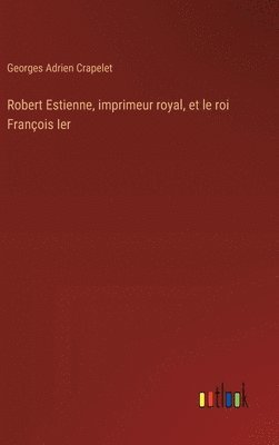 bokomslag Robert Estienne, imprimeur royal, et le roi Franois Ier