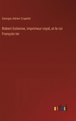 Robert Estienne, imprimeur royal, et le roi François Ier