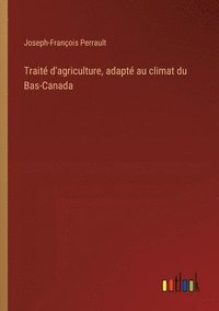 bokomslag Trait d'agriculture, adapt au climat du Bas-Canada