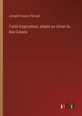 bokomslag Trait d'agriculture, adapt au climat du Bas-Canada