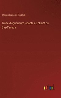 bokomslag Trait d'agriculture, adapt au climat du Bas-Canada