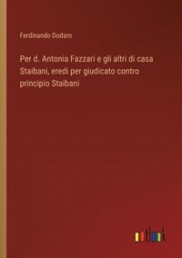 bokomslag Per d. Antonia Fazzari e gli altri di casa Staibani, eredi per giudicato contro principio Staibani