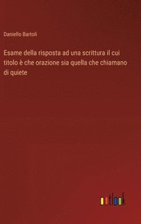 bokomslag Esame della risposta ad una scrittura il cui titolo  che orazione sia quella che chiamano di quiete