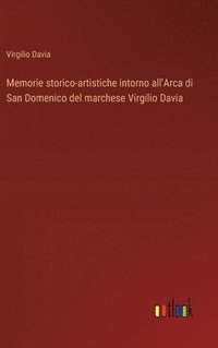 bokomslag Memorie storico-artistiche intorno all'Arca di San Domenico del marchese Virgilio Davia