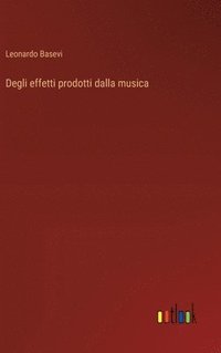 bokomslag Degli effetti prodotti dalla musica