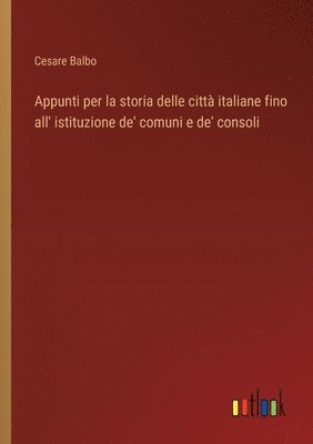 bokomslag Appunti per la storia delle citt italiane fino all' istituzione de' comuni e de' consoli