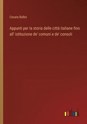 Appunti per la storia delle città italiane fino all' istituzione de' comuni e de' consoli