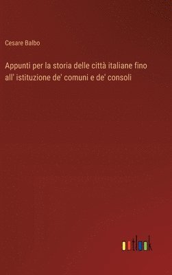 bokomslag Appunti per la storia delle citt italiane fino all' istituzione de' comuni e de' consoli