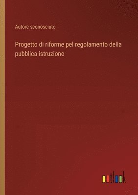 bokomslag Progetto di riforme pel regolamento della pubblica istruzione