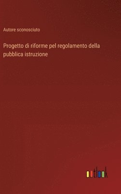 bokomslag Progetto di riforme pel regolamento della pubblica istruzione