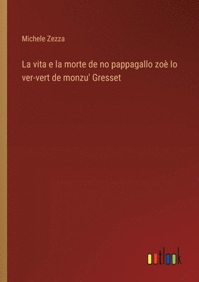 Michele Zezza - vita e la morte de no pappagallo zoè lo ver-vert de monzu' Gresset, Häftad