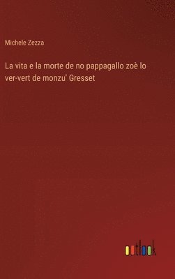 bokomslag vita e la morte de no pappagallo zoè lo ver-vert de monzu' Gresset