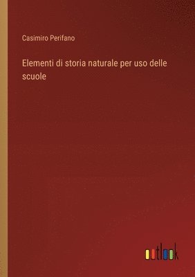 bokomslag Elementi di storia naturale per uso delle scuole