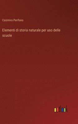 bokomslag Elementi di storia naturale per uso delle scuole