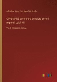 bokomslag CINQ-MARS ovvero una congiura sotto il regno di Luigi XIII: Vol. I. Romanzo storico