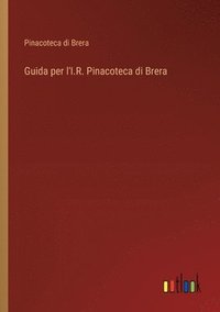 bokomslag Guida per l'I.R. Pinacoteca di Brera