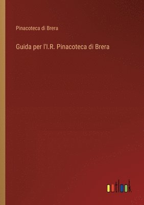 Guida per l'I.R. Pinacoteca di Brera 1