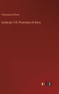 bokomslag Guida per l'I.R. Pinacoteca di Brera