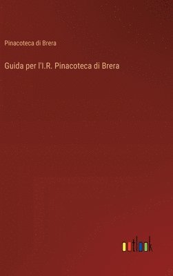 Guida per l'I.R. Pinacoteca di Brera