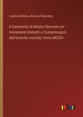 bokomslag frammento di Niceta Choniate sui monumenti distrutti a Costantinopoli dall'esercito crociato l'anno MCCIII