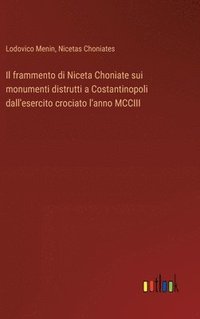 bokomslag Il frammento di Niceta Choniate sui monumenti distrutti a Costantinopoli dall'esercito crociato l'anno MCCIII