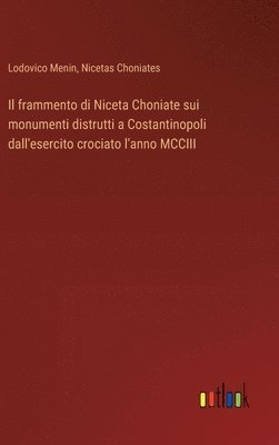 Lodovico Menin, Nicetas Choniates - frammento di Niceta Choniate sui monumenti distrutti a Costantinopoli dall'esercito crociato l'anno MCCIII, Inbunden