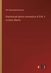 bokomslag Orazione pel giorno onomastico di S.M. il re Carlo Alberto